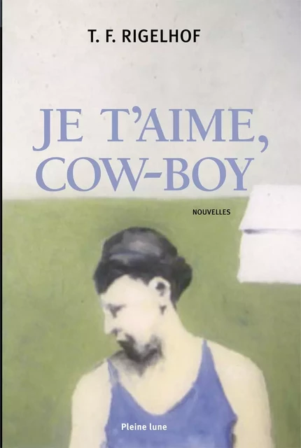 Je t’aime, cow-boy - Terry Rigelhof - Éditions de la Pleine Lune