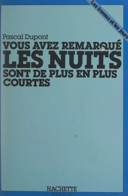 Vous avez remarqué, les nuits sont de plus en plus courtes - Pascal Dupont - Hachette (réédition numérique FeniXX)