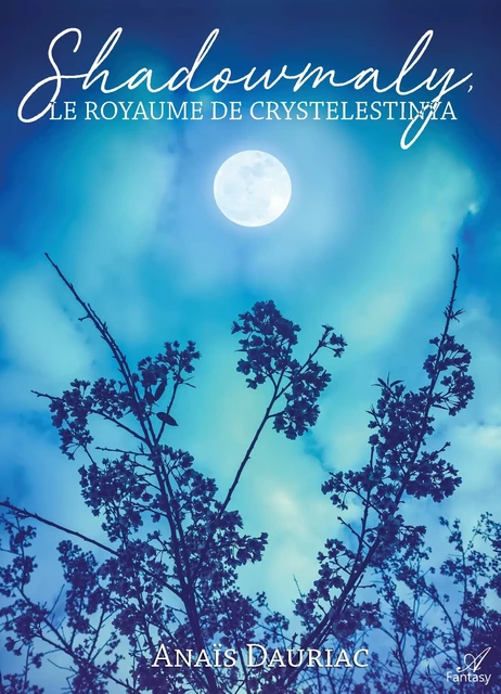 Shadowmaly, le Royaume de Crystelestinya - Anaïs Dauriac - Atramenta