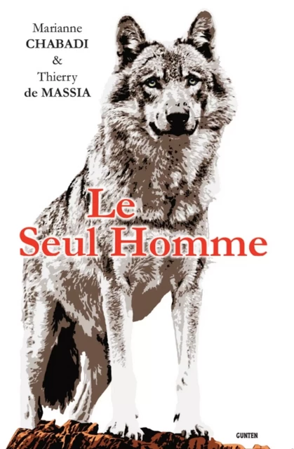 Le Seul Homme - Marianne Chabadi Et Thierry de Massia - Editions Gunten