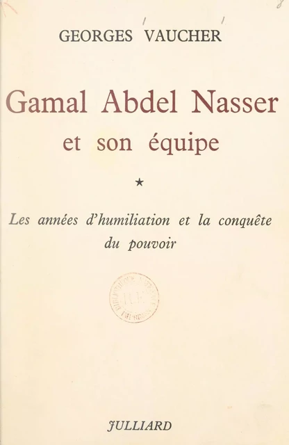 Gamal Abdel Nasser et son équipe (1) - Georges Vaucher - (Julliard) réédition numérique FeniXX