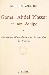 Gamal Abdel Nasser et son équipe (1)