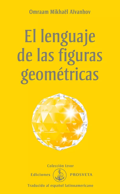 El lenguaje de las figuras geométricas - Omraam Mikhaël Aïvanhov - Editions Prosveta