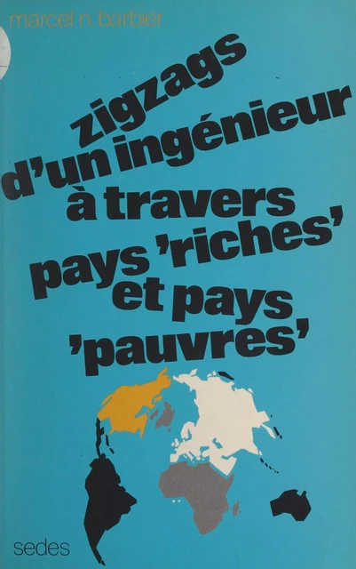 Zigzags d'un ingénieur à travers pays riches et pays pauvres - Marcel N. Barbier - Sedes (réédition numérique FeniXX)