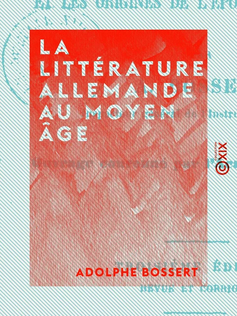 La Littérature allemande au Moyen Âge - Adolphe Bossert - Collection XIX