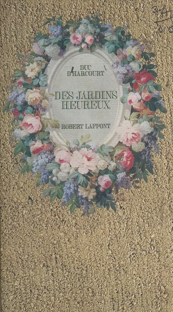 Des jardins heureux - François-Charles d'Harcourt - (Robert Laffont) réédition numérique FeniXX