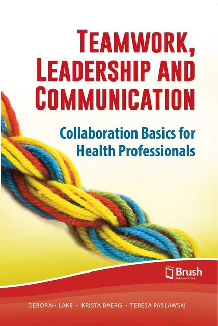 Teamwork, Leadership and Communication - Deborah Lake, Krista Baerg, Teresa Paslawski - Brush Education