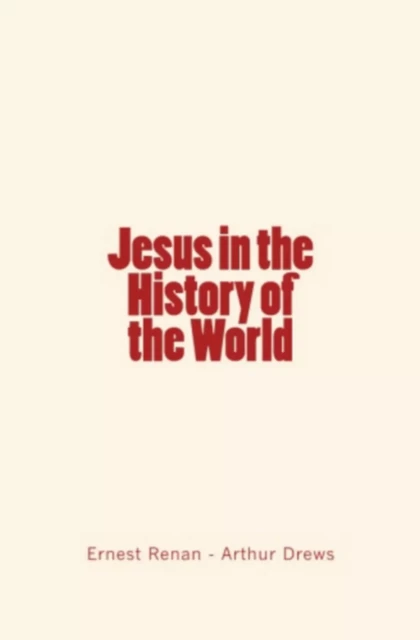 Jesus in the History of the World - Ernest Renan, Arthur Drews - Editions Le Mono