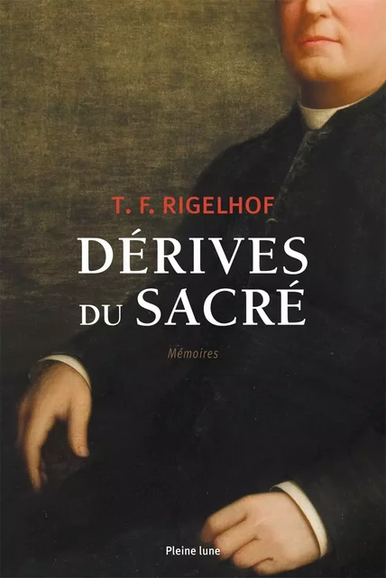 Dérives du sacré - T. F. Rigelhof - Éditions de la Pleine Lune