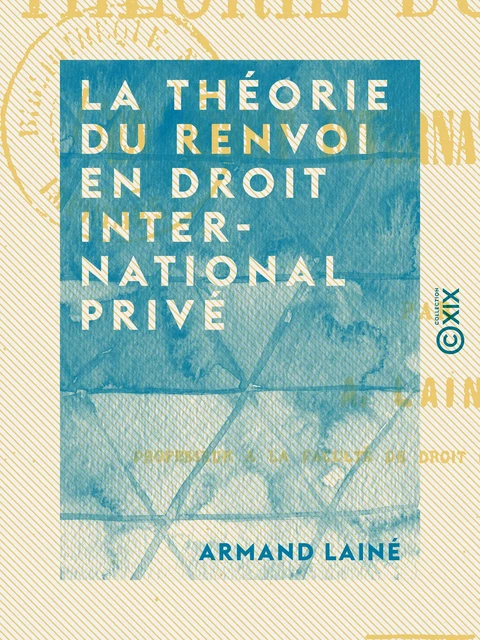 La Théorie du renvoi en droit international privé - Armand Lainé - Collection XIX