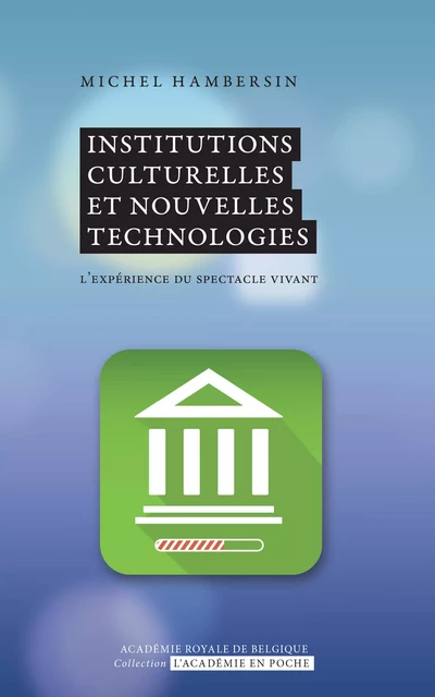 Institutions culturelles et nouvelles technologies - Michel Hambersin - Académie royale de Belgique