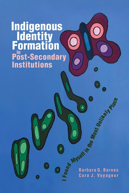 Indigenous Identity Formation in Postsecondary Institutions - Barbara G. Barnes, Cora J. Voyageur - Brush Education