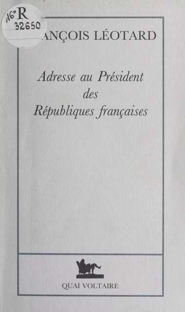 Adresse au Président des Républiques françaises - François Léotard - (Quai Voltaire) réédition numérique FeniXX