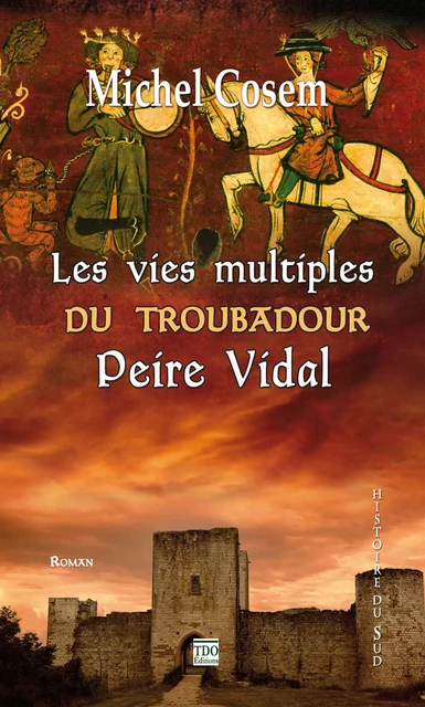 Les vies multiples du troubadour Peire Vidal - Michel Cosem - TDO Editions