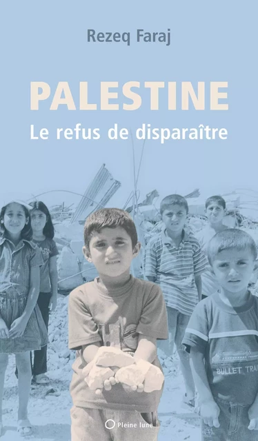 Palestine : le refus de disparaître - Rezeq Faraj - Éditions de la Pleine Lune