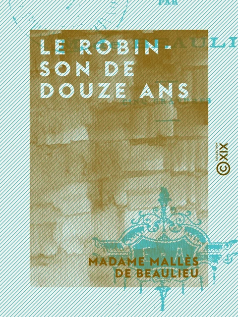 Le Robinson de douze ans - Madame Mallès de Beaulieu - Collection XIX