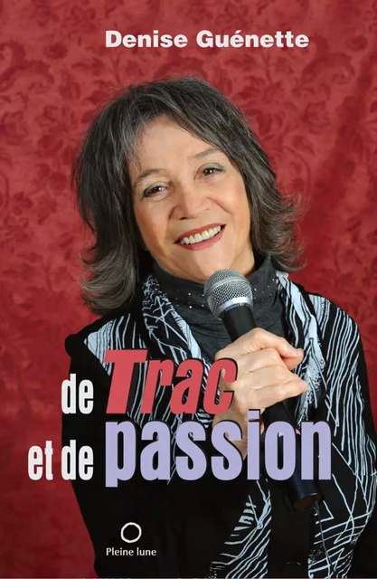 De trac et de passion - Denise Guénette - Éditions de la Pleine Lune