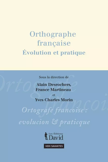 Orthographe française, Évolution et pratique - France Martineau - Éditions David