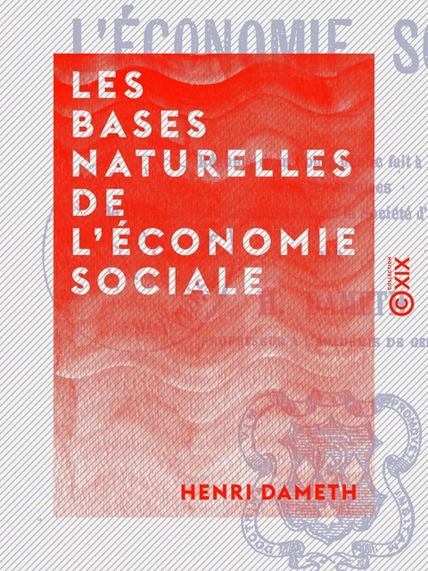 Les Bases naturelles de l'économie sociale - Henri Dameth - Collection XIX