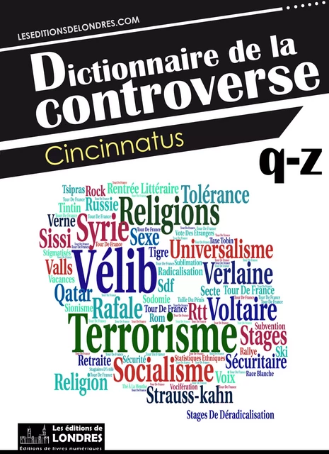 Dictionnaire de la controverse, Volume 4 -  Cincinnatus - Les Editions de Londres