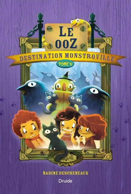 Destination Monstroville, Tome V - Le ooZ - Nadine Descheneaux - Éditions Druide