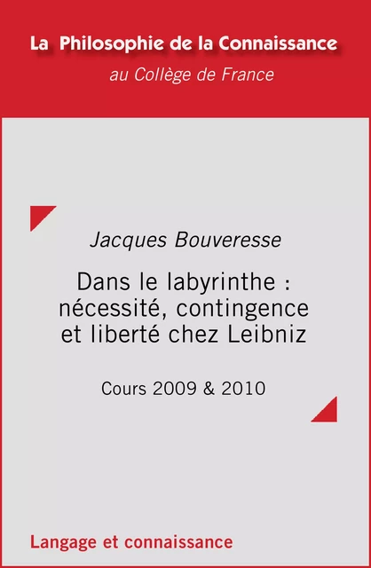 Dans le labyrinthe : nécessité, contingence et liberté chez Leibniz - Jacques Bouveresse - Collège de France