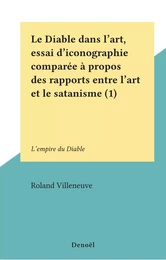 Le Diable dans l'art, essai d'iconographie comparée à propos des rapports entre l'art et le satanisme (1)