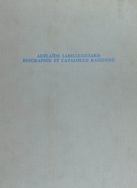 Adélaïde Labille-Guiard, 1749-1803 - Anne-Marie Passez - Flammarion (réédition numérique FeniXX)