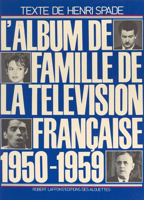 L'album de famille de la télévision française : 1950-1959 - Henri Spade - (Robert Laffont) réédition numérique FeniXX