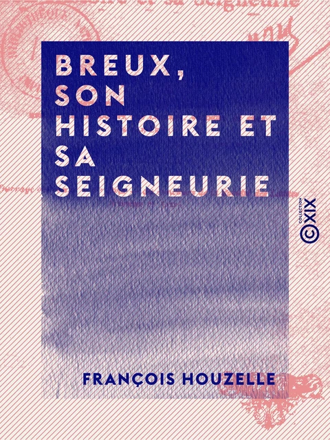 Breux, son histoire et sa seigneurie - François Houzelle - Collection XIX