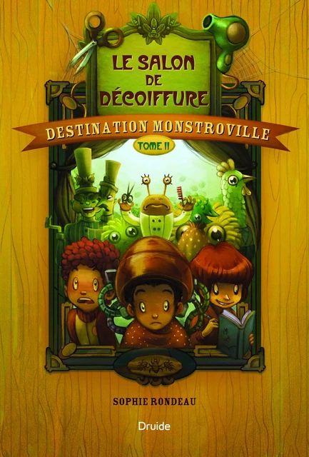 Destination Monstroville, Tome II - Le salon de décoiffure - Sophie Rondeau - Éditions Druide