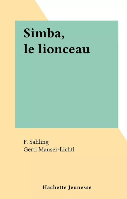 Simba, le lionceau - F. Sahling - Hachette Jeunesse (réédition numérique FeniXX)