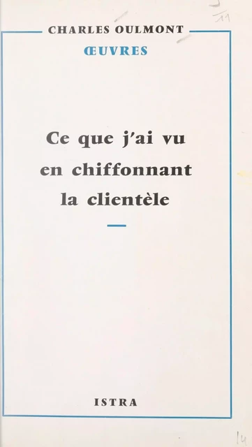 Ce que j'ai vu en chiffonnant la clientèle - Charles Oulmont - Istra (réédition numérique FeniXX)