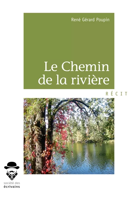 Le Chemin de la rivière - René Gérard Poupin - Société des écrivains