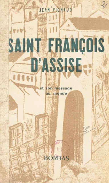 Saint François d'Assise et son message au monde - Jean Vignaud - (Bordas) réédition numérique FeniXX