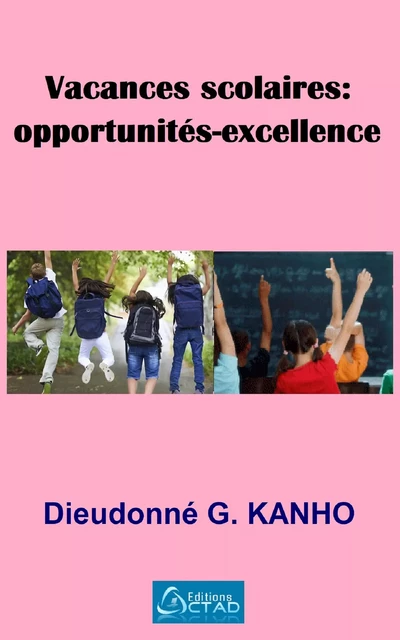 Vacances  scolaires : opportunités-excellence - Dieudonné G. Kanho - Editions CTAD