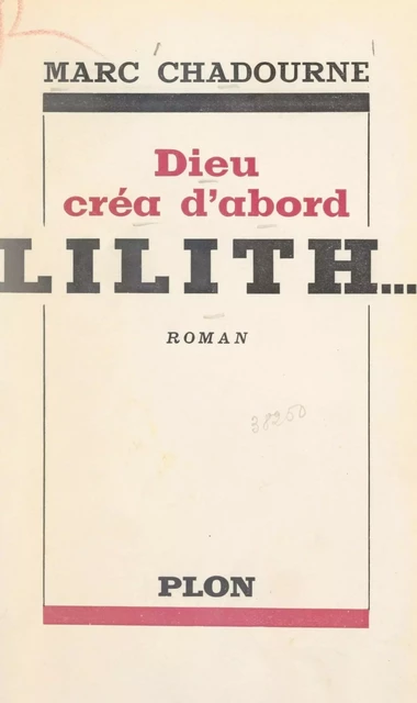 Dieu créa d'abord Lilith - Marc Chadourne - Plon (réédition numérique FeniXX)