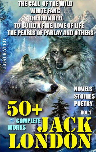 50+ Complete Works of Jack London. Novels. Stories. Poetry. Vol.1. - Jack London - Andrii Ponomarenko