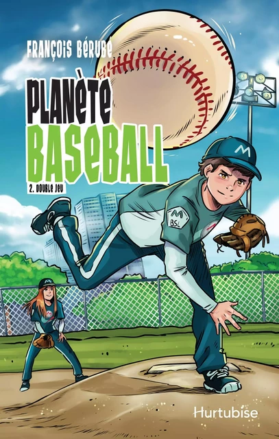 Planète baseball - Tome 2 - François Bérubé - Éditions Hurtubise