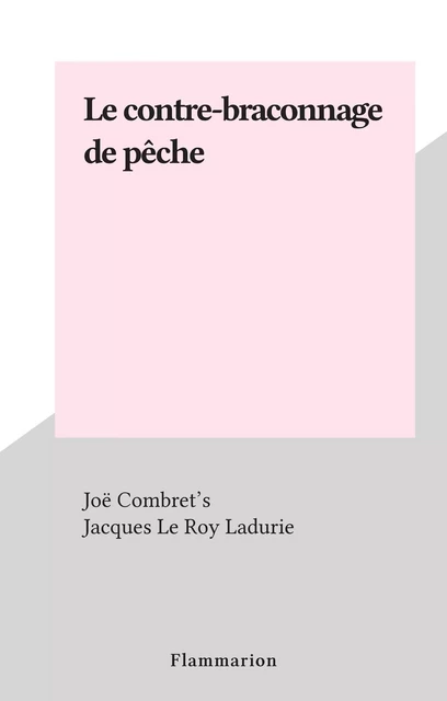 Le contre-braconnage de pêche - Joë Combret's - Flammarion (réédition numérique FeniXX)