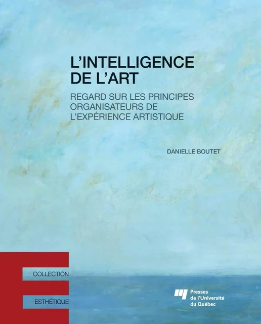 L'intelligence de l'art - Danielle Boutet - Presses de l'Université du Québec