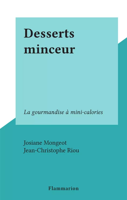 Desserts minceur - Josiane Mongeot - Flammarion (réédition numérique FeniXX)