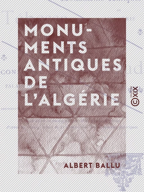 Monuments antiques de l'Algérie - Albert Ballu - Collection XIX