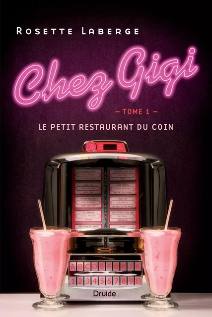 Chez Gigi, Tome 1 - Le petit restaurant du coin - Rosette Laberge - Éditions Druide