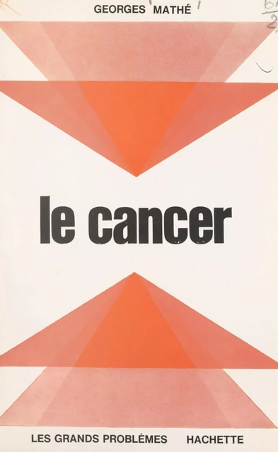 Le cancer - Georges Mathé - Hachette (réédition numérique FeniXX)