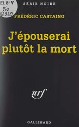 J'épouserai plutôt la mort