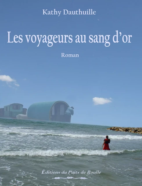 Les voyageurs au sang d'or - Kathy Dauthuille - Les Editions du Puits de Roulle