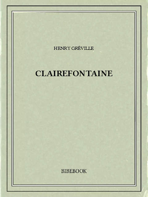 Clairefontaine - Henry Gréville - Bibebook