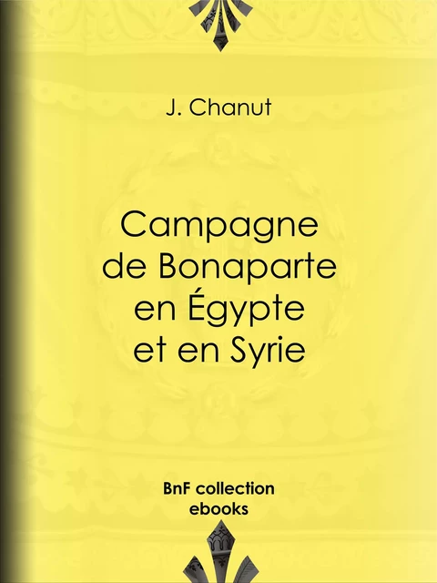 Campagne de Bonaparte en Égypte et en Syrie - J. Chanut - BnF collection ebooks