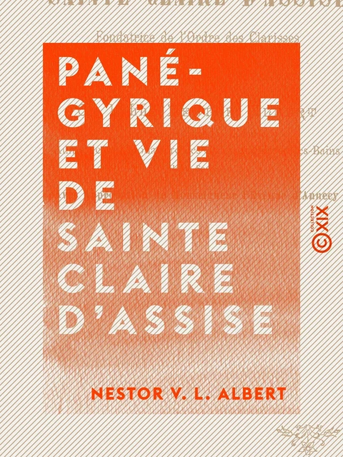 Panégyrique et Vie de sainte Claire d'Assise - Nestor V. L. Albert - Collection XIX